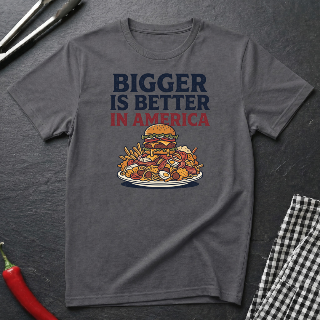 Bigger Is Better T-Shirt