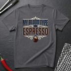 My Blood Type Is Espresso T-Shirt