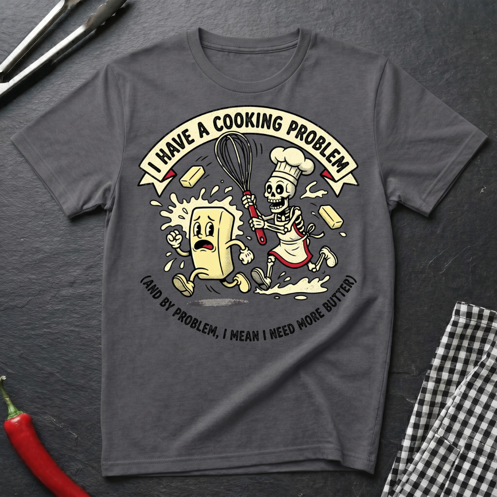 Cooking Problem T-Shirt