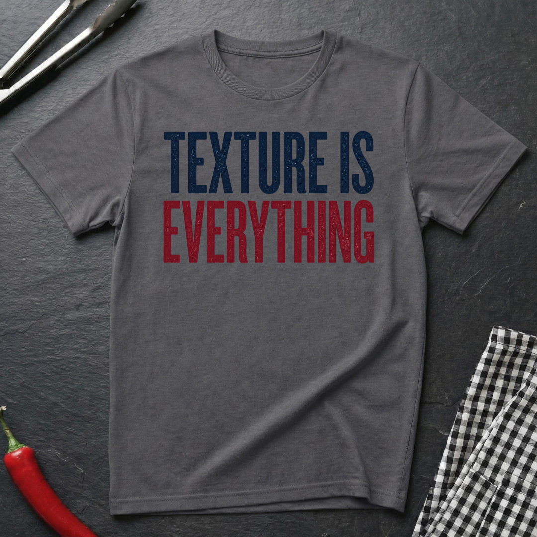 Texture Is Everything T-Shirt
