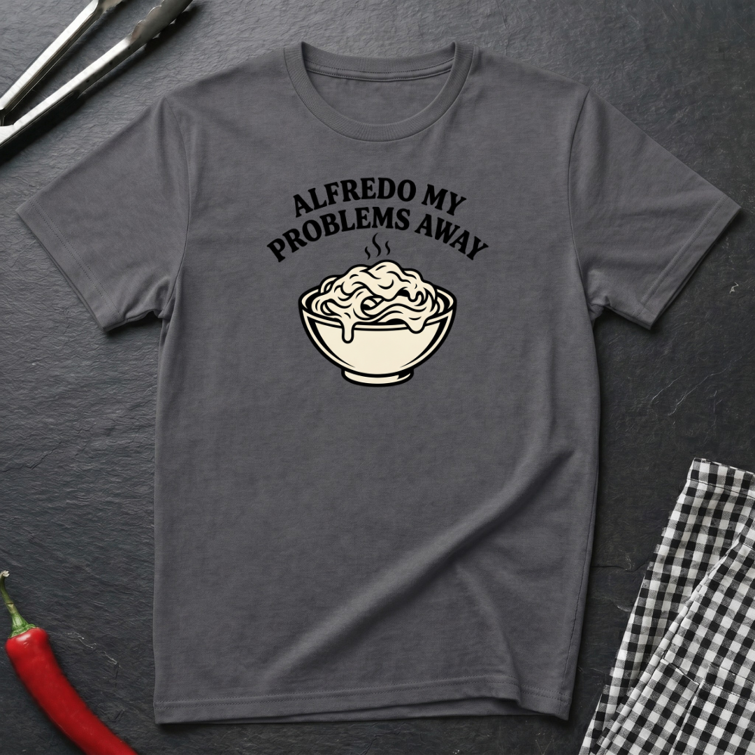 Alfredo My Problems Away T-Shirt