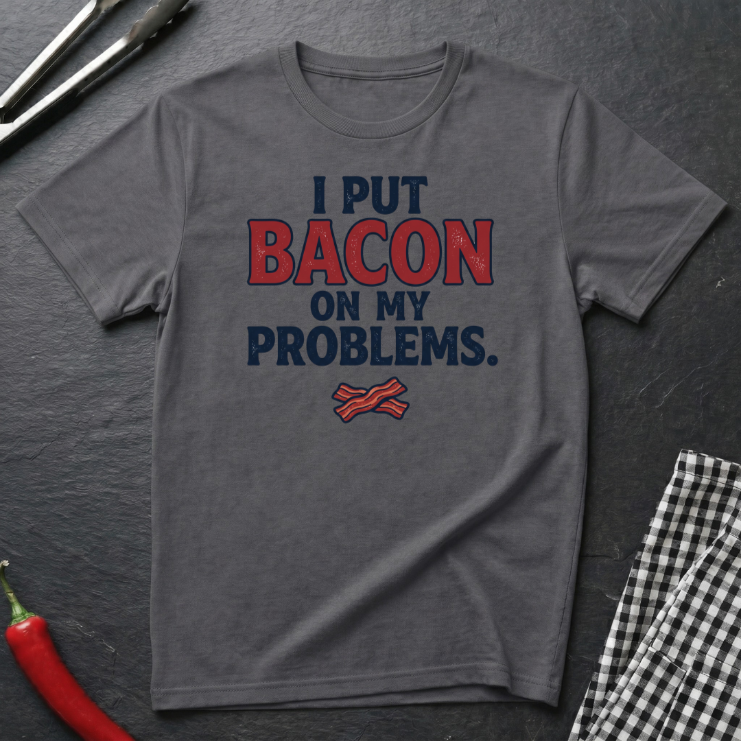 Put Bacon On My Problems T-Shirt