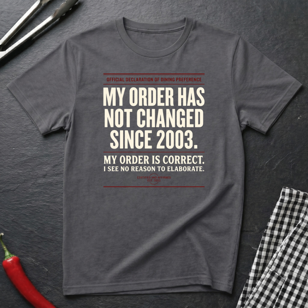 My Order Hasn't Changed T-Shirt