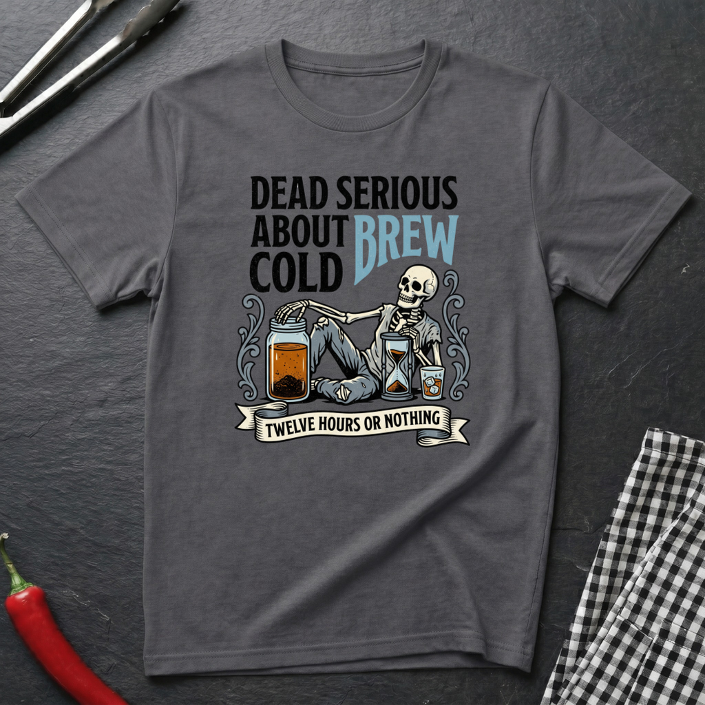 Dead Serious About Cold Brew T-Shirt