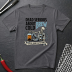 Dead Serious About Cold Brew T-Shirt