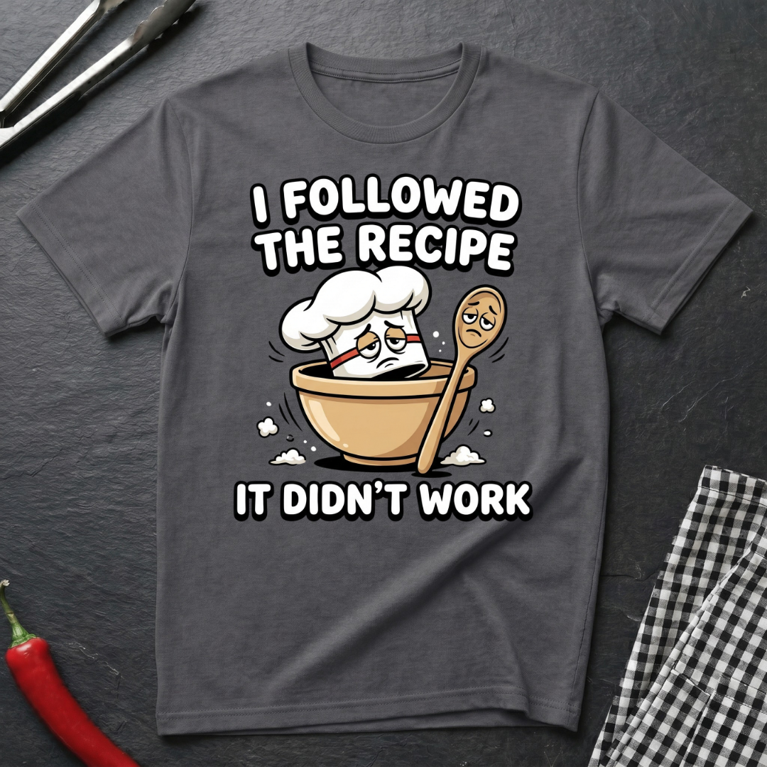 Followed the Recipe T-Shirt