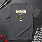 Dough Not Disturb T-Shirt