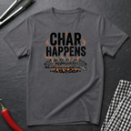 Char Happens T-Shirt