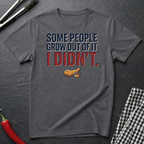 Some People Grow Out Of It T-Shirt