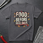 Food Before Feelings T-Shirt