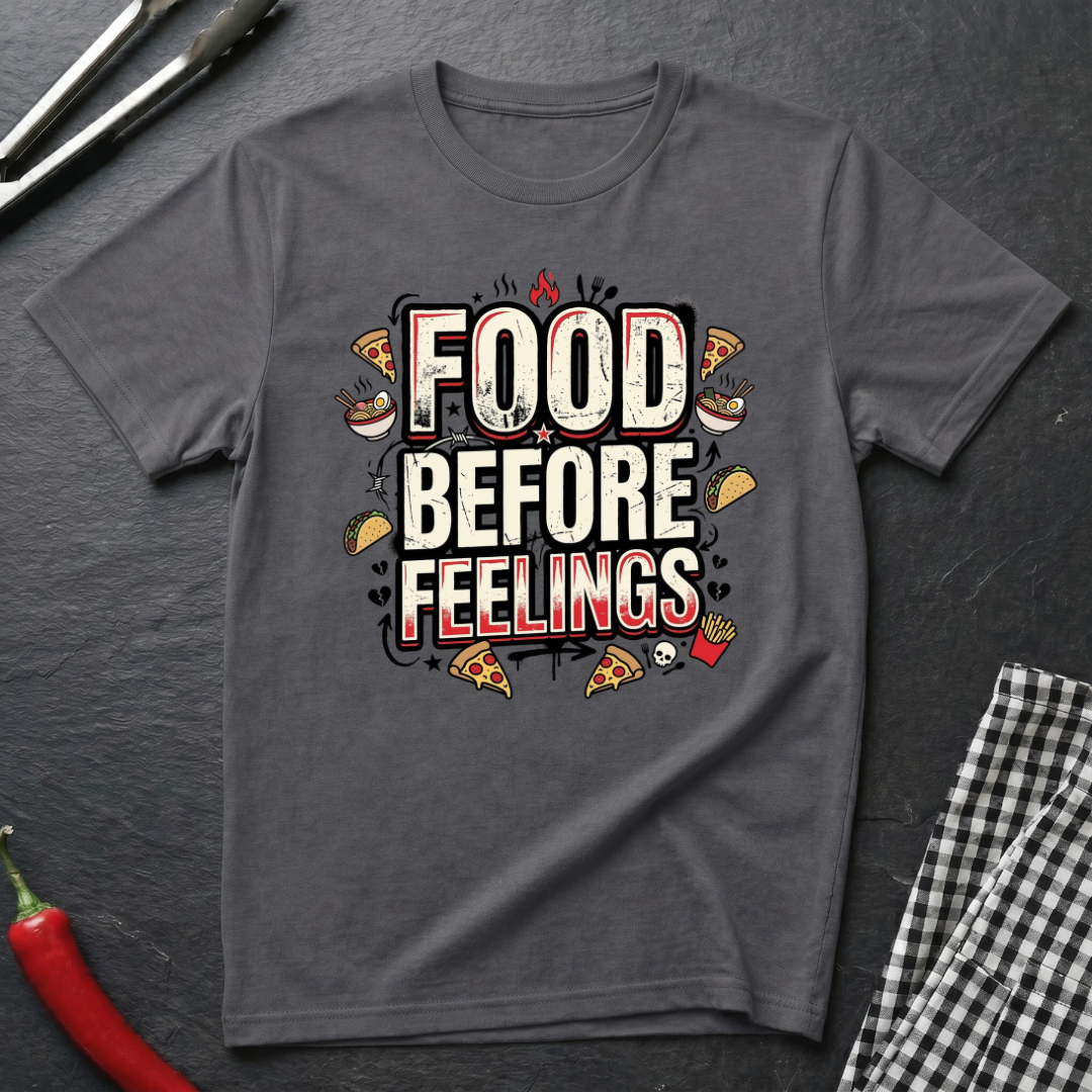 Food Before Feelings T-Shirt