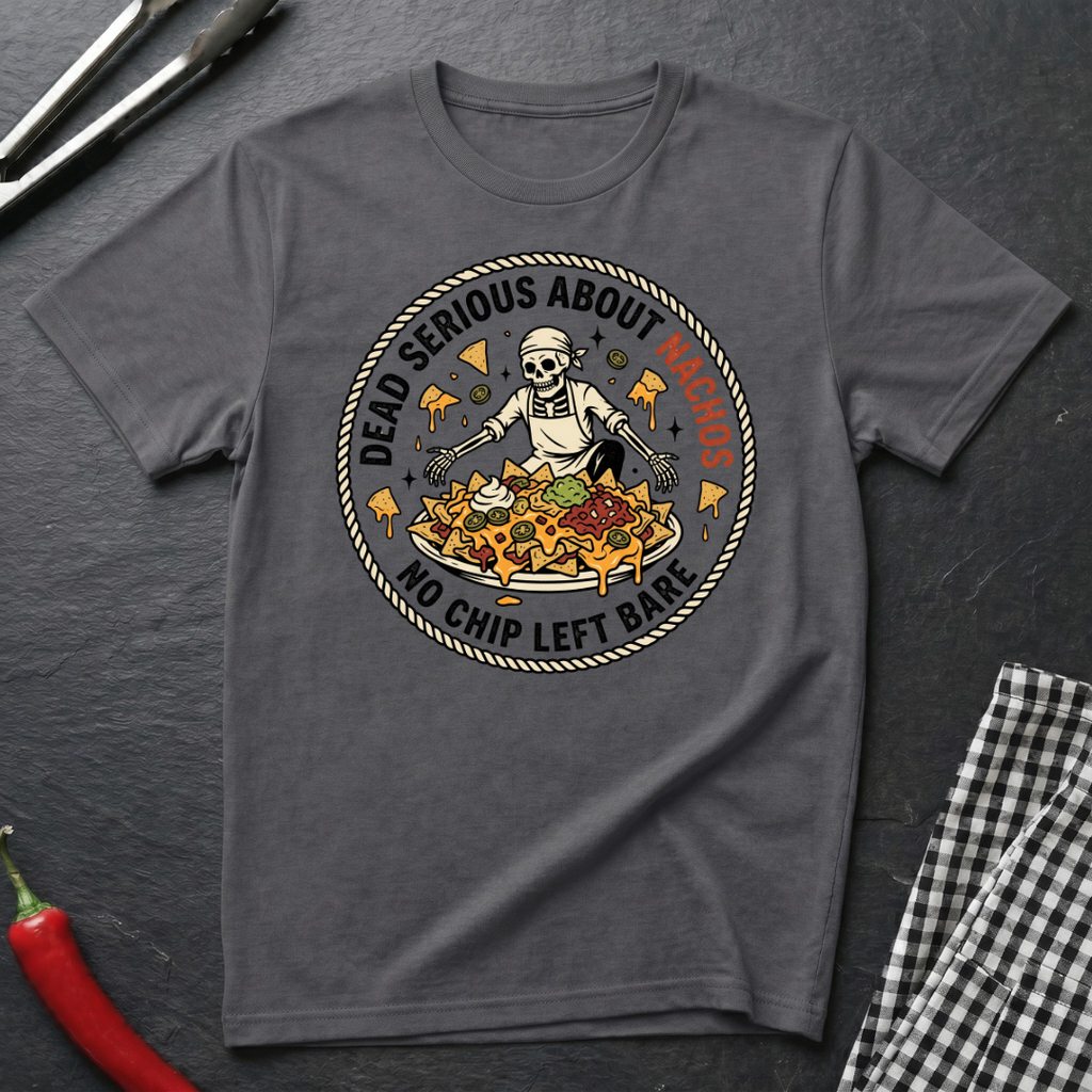 Dead Serious About Nachos T-Shirt