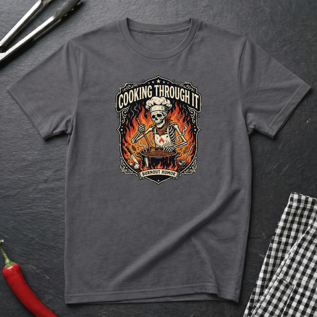 Cooking Through It T-Shirt