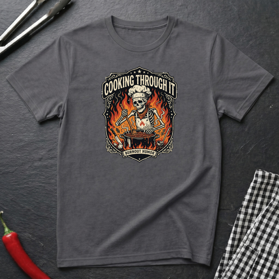 Cooking Through It T-Shirt