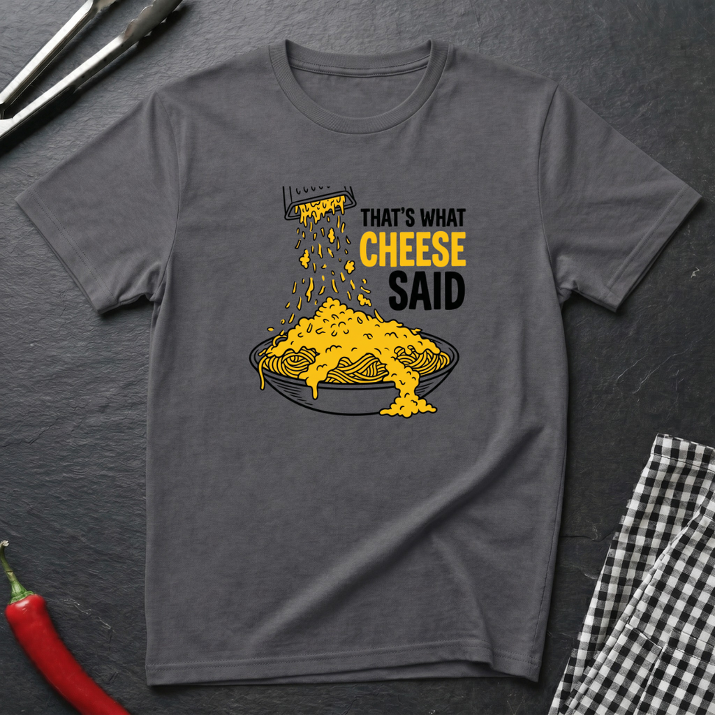 That's What Cheese Said T-Shirt
