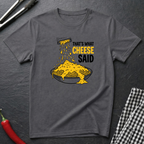 That's What Cheese Said T-Shirt