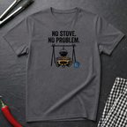 No Stove. No Problem. T-Shirt