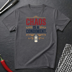 Chaos Is A Condiment T-Shirt