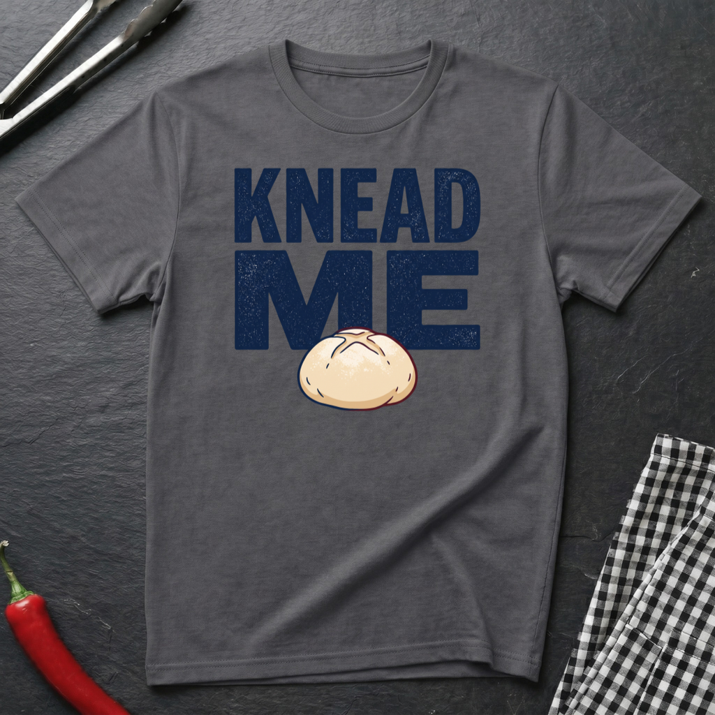 Knead Me T-Shirt