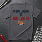 Love Language Is Overfeeding T-Shirt