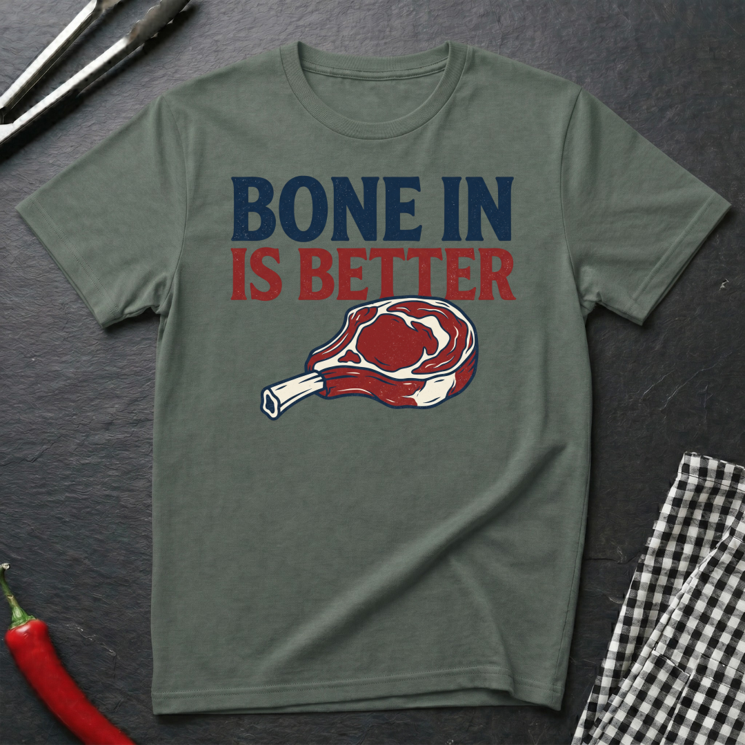 Bone In Is Better T-Shirt