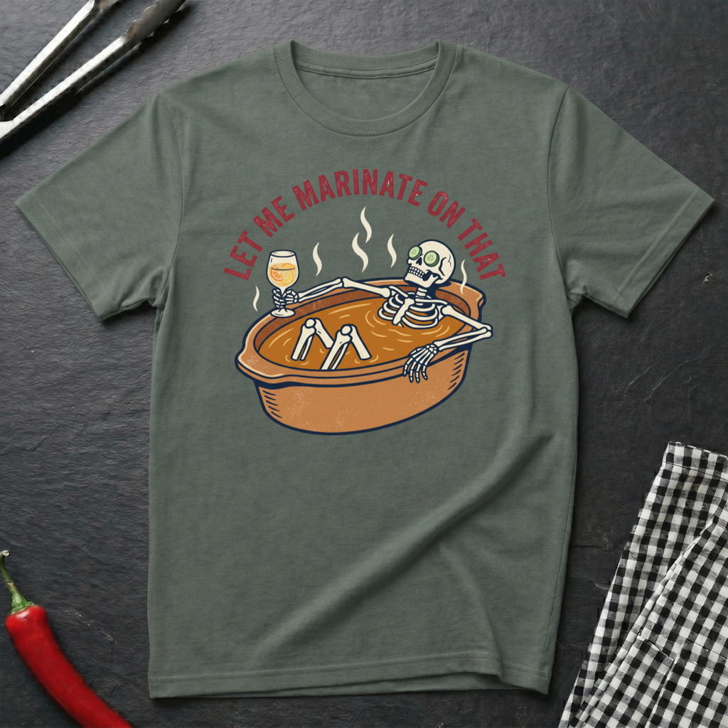 Let Me Marinate On That T-Shirt