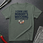Cook Like Nobody's Watching T-Shirt