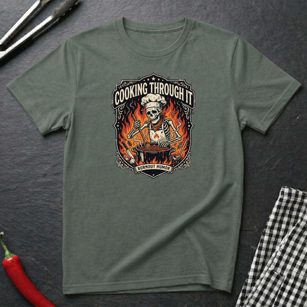Cooking Through It T-Shirt