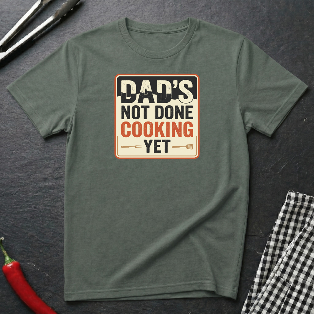 Dad's Not Done Cooking T-shirt