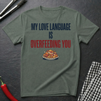 Love Language Is Overfeeding T-Shirt