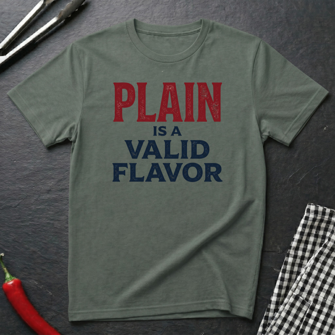 Plain Is A Valid Flavor T-Shirt