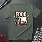 Food Before Feelings T-Shirt