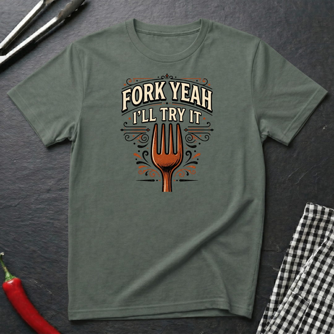 Fork Yeah, I'll Try It T-Shirt