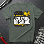 Just Carbs. No Salad. T-Shirt