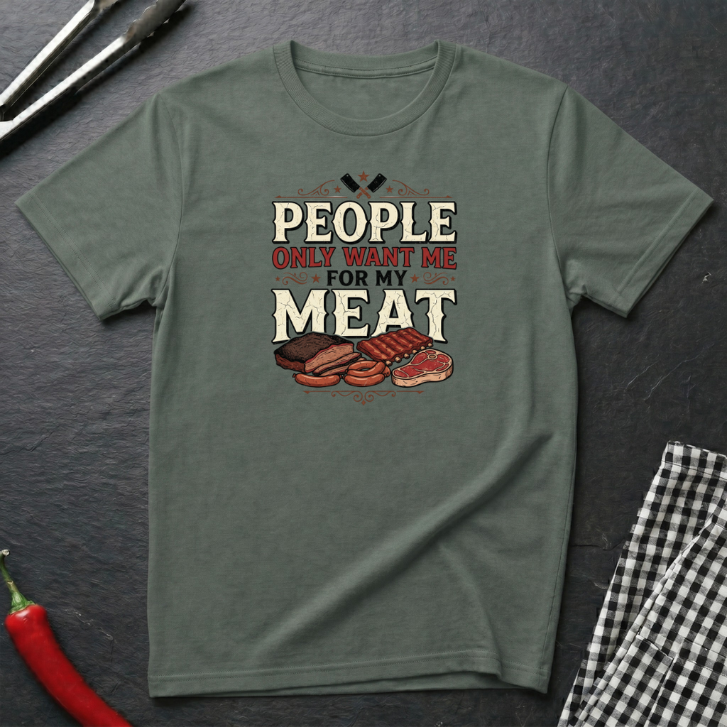 Want Me For My Meat T-Shirt