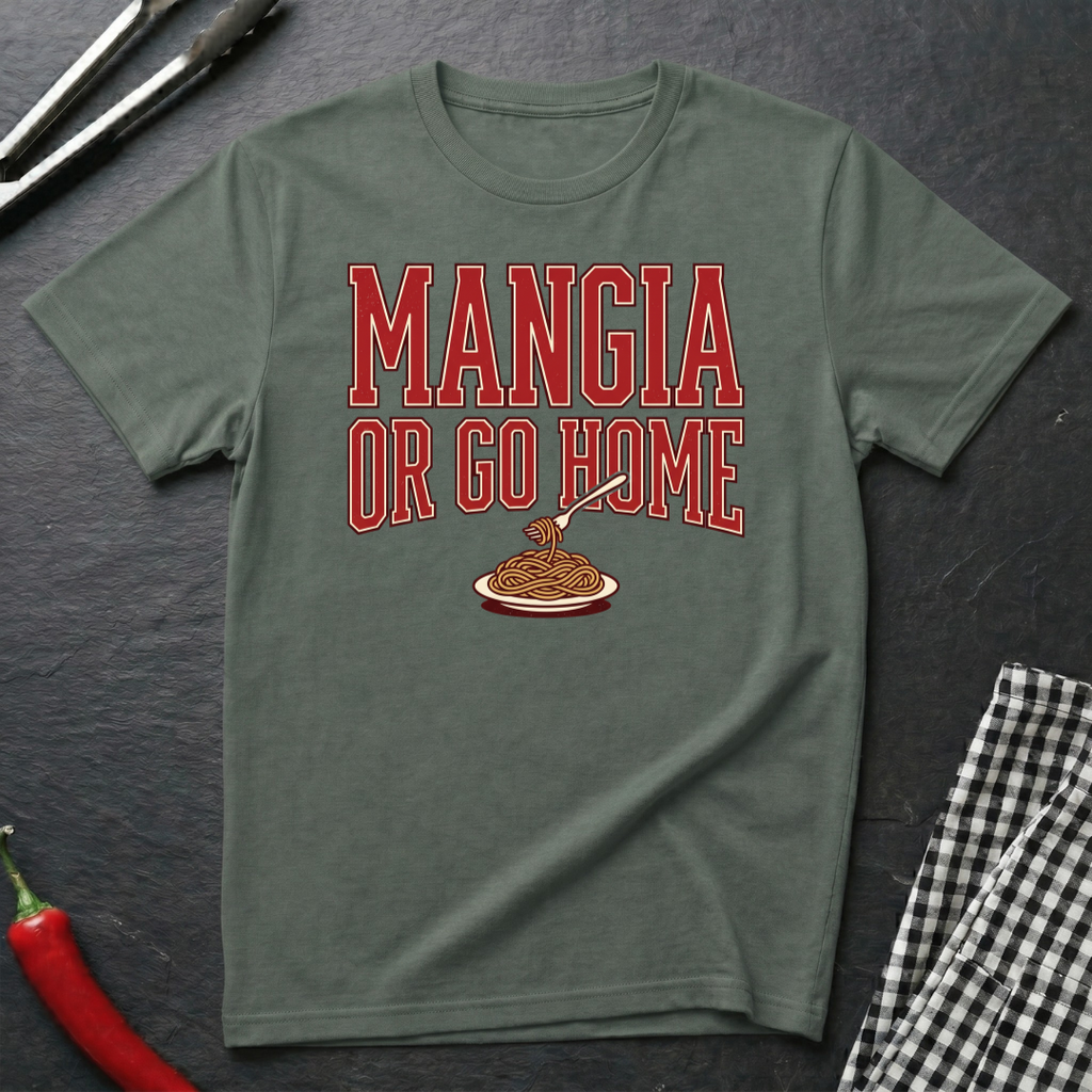 Mangia Or Go Home T-Shirt