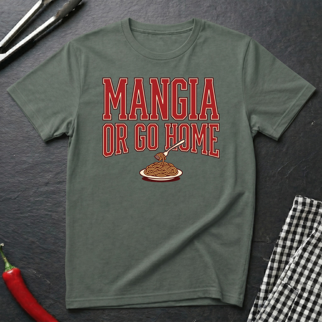 Mangia Or Go Home T-Shirt