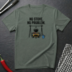 No Stove. No Problem. T-Shirt