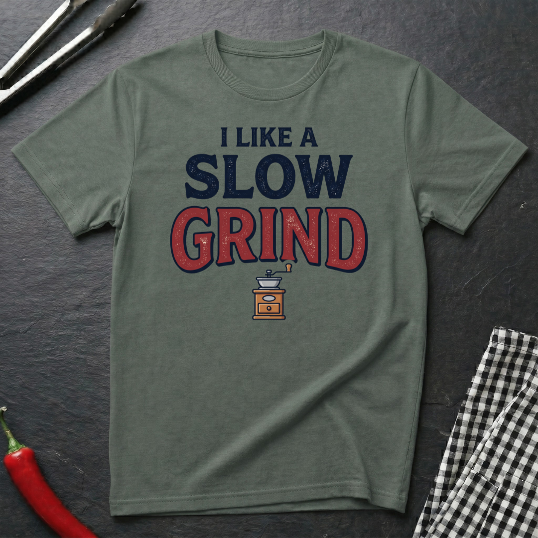I Like A Slow Grind T-Shirt