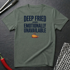 Fried and Unavailable T-Shirt