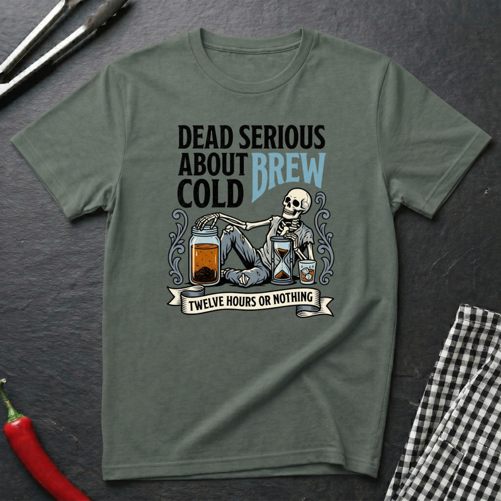 Dead Serious About Cold Brew T-Shirt
