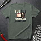 Too Hot To Microwave T-Shirt
