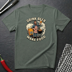 Drink Beer Make Food T-Shirt