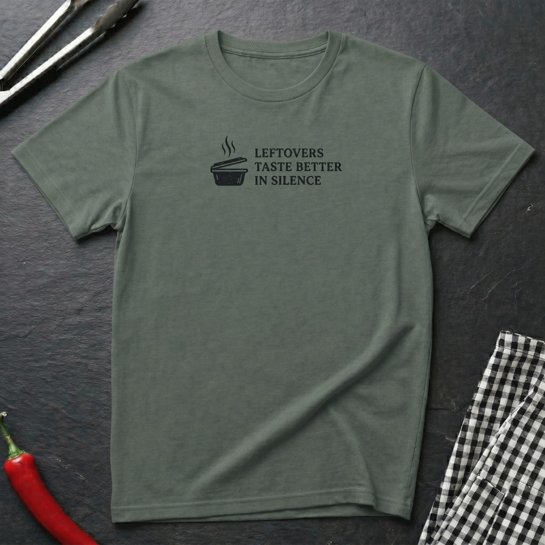 Leftovers Taste Better In Silence T-Shirt