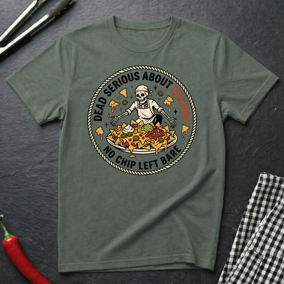Dead Serious About Nachos T-Shirt