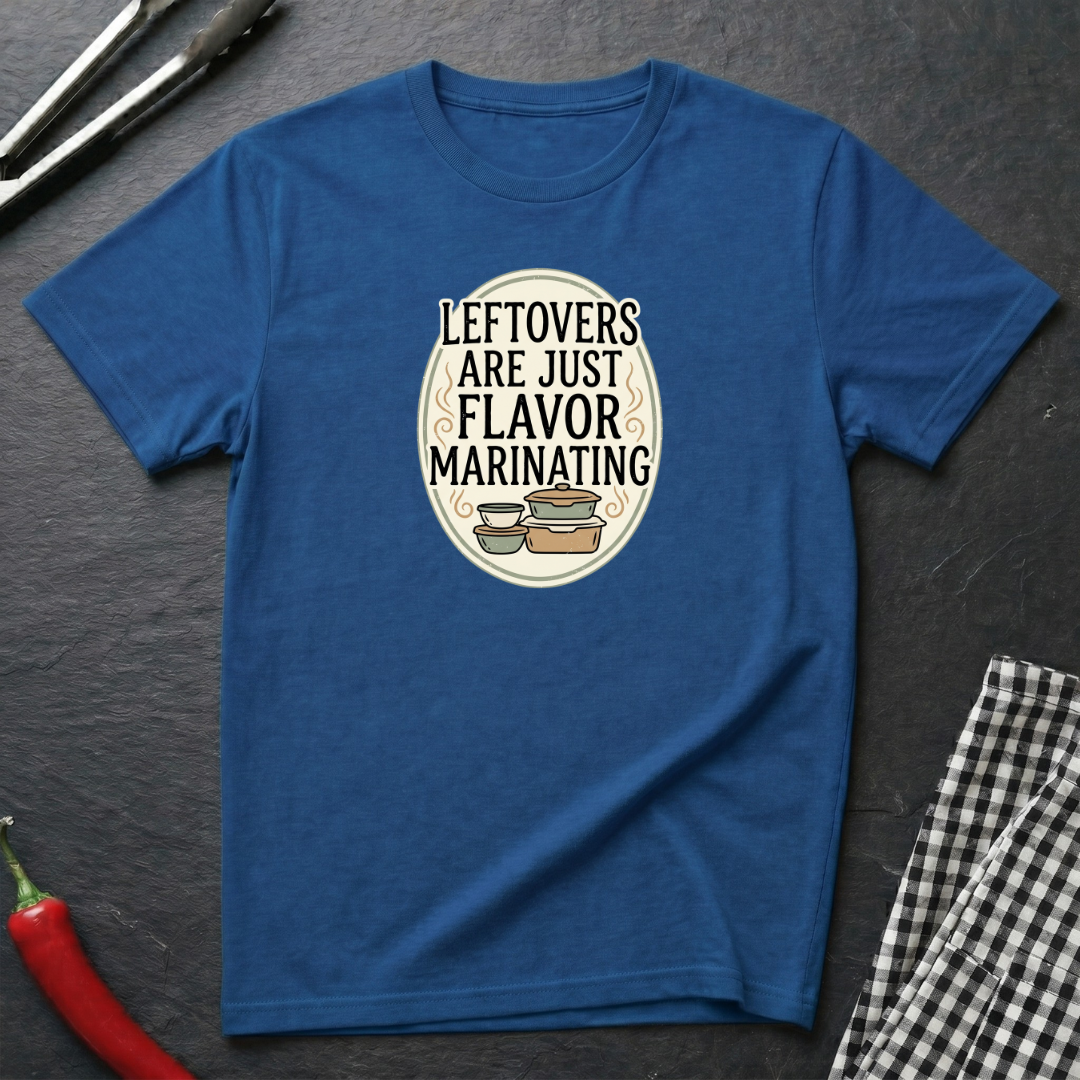 Leftovers Are Just Flavor Marinating T-Shirt