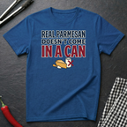 Real Parmesan Not From A Can T-Shirt