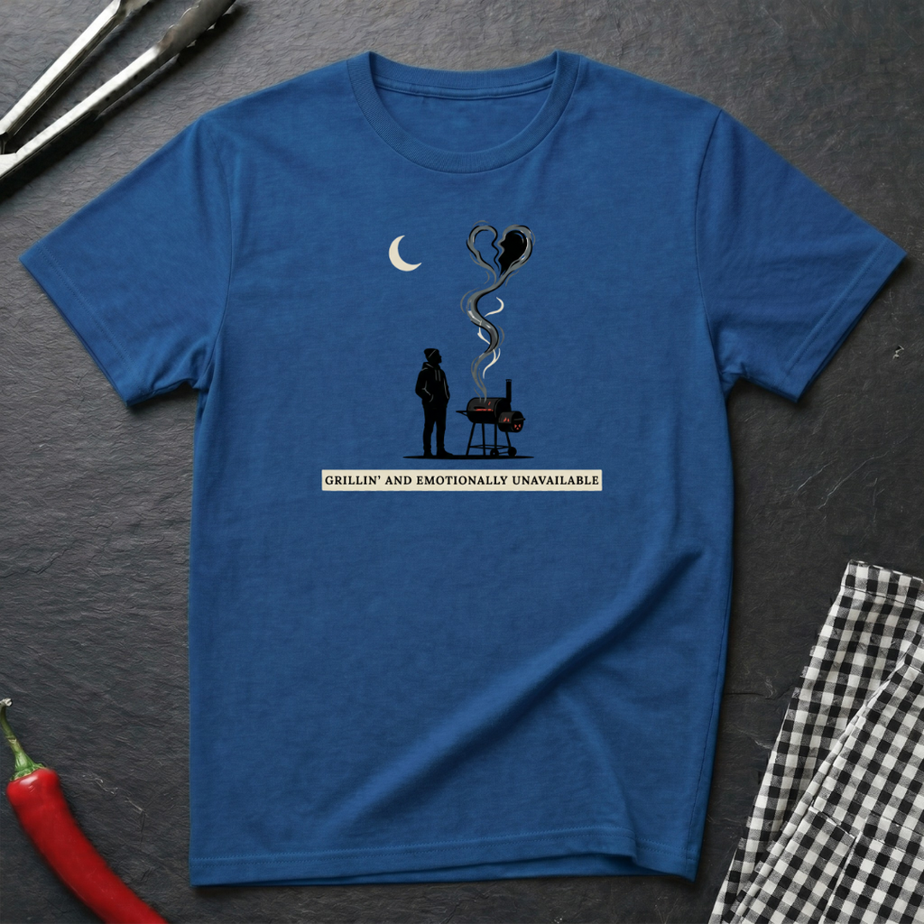 Grillin' & Emotionally Unavailable T-Shirt