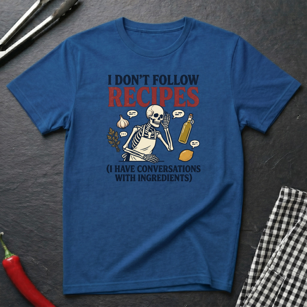 I Don't Follow Recipes T-Shirt