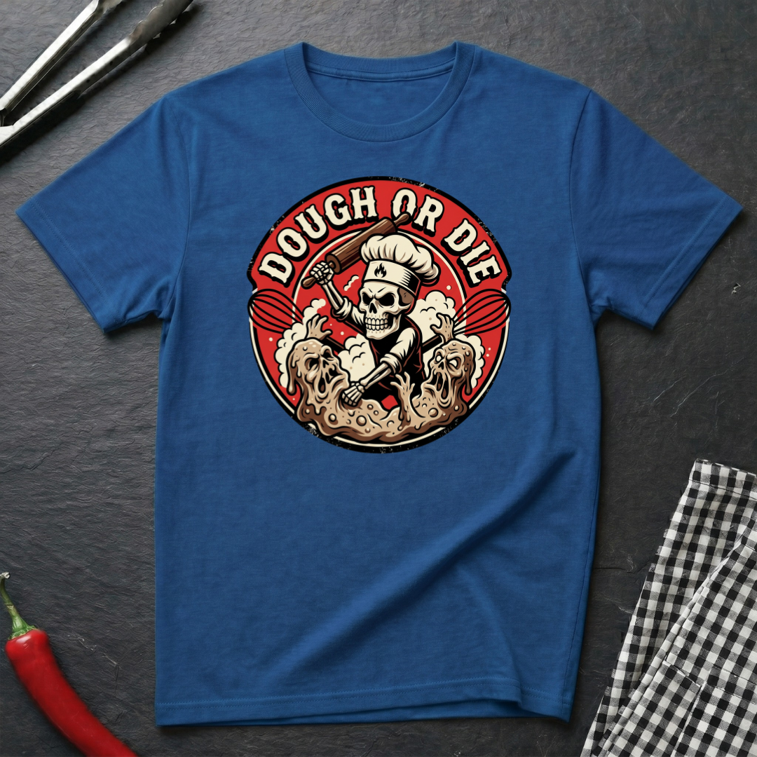 Dough Or Die T-Shirt
